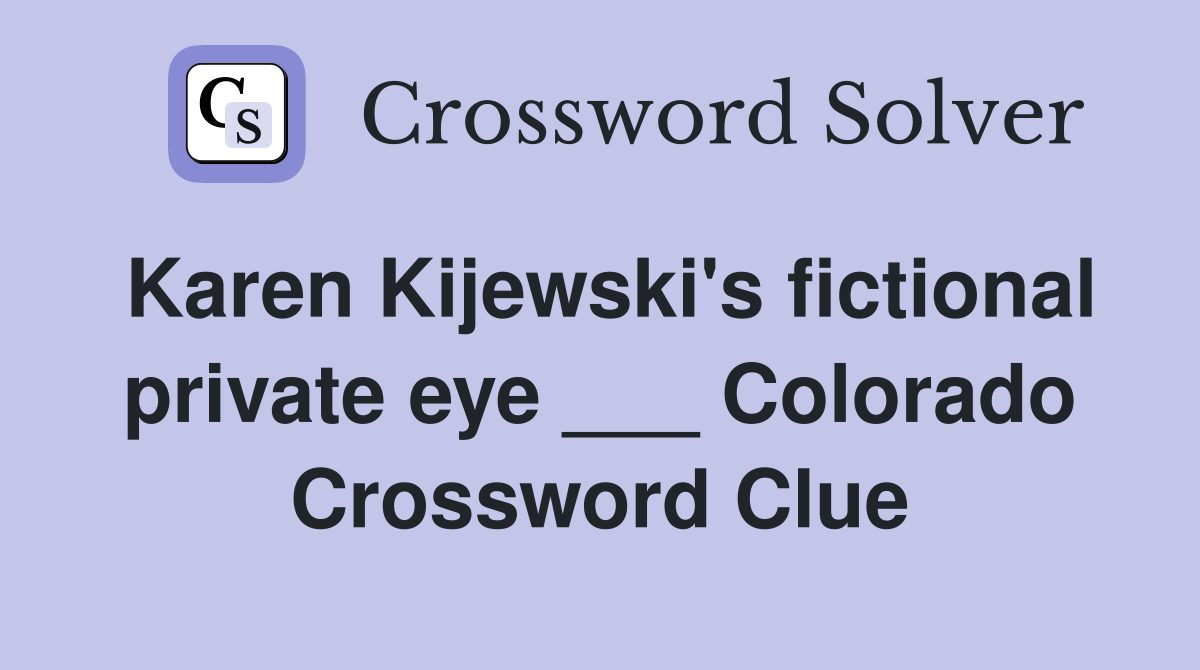 Karen Kijewski's fictional private eye ___ Colorado Crossword Clue